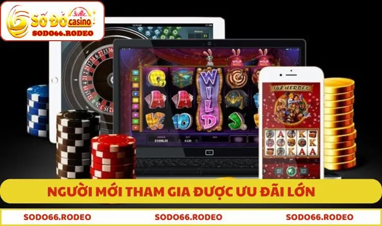 Người mới tham gia được ưu đãi lớn